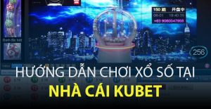 Hướng dẫn chơi xổ số KUBET